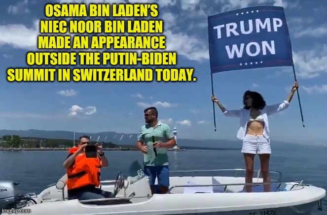 Meanwhile in Switzerland | OSAMA BIN LADEN’S NIEC NOOR BIN LADEN MADE AN APPEARANCE OUTSIDE THE PUTIN-BIDEN SUMMIT IN SWITZERLAND TODAY. | image tagged in switzerland,donald trump,trump 2020,joe biden,election fraud,traitor | made w/ Imgflip meme maker
