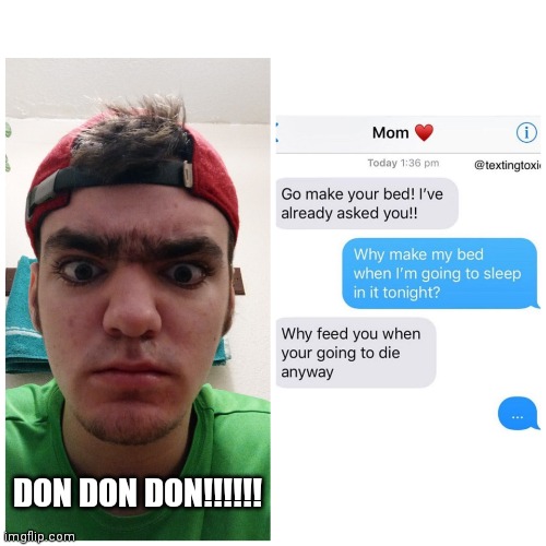 Don don don !!!!!!! |  DON DON DON!!!!!! | image tagged in memes,funny,fun | made w/ Imgflip meme maker