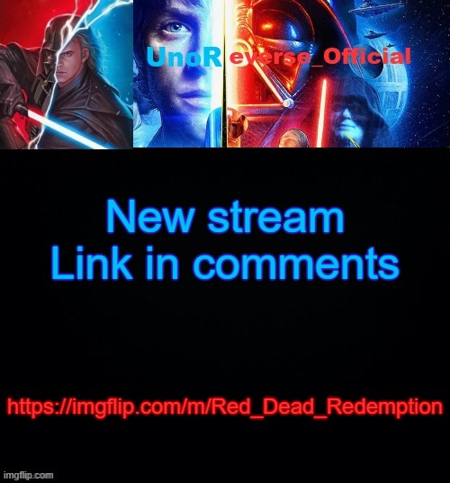 https://imgflip.com/m/Red_Dead_Redemption | New stream
Link in comments; https://imgflip.com/m/Red_Dead_Redemption | image tagged in unoreverse_official but he's anakin skywalker made by pickle | made w/ Imgflip meme maker