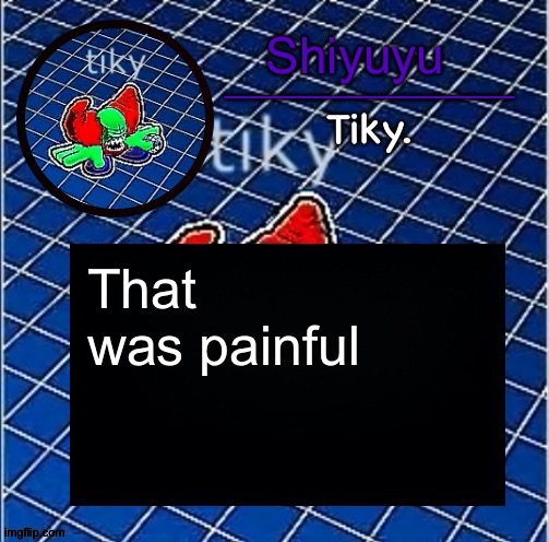 Dwffdwewfwfewfwrreffegrgvbgththyjnykkkkuuk, | That was painful | image tagged in dwffdwewfwfewfwrreffegrgvbgththyjnykkkkuuk | made w/ Imgflip meme maker