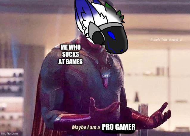 me when i dont die in FNF | ME WHO SUCKS AT GAMES PRO GAMER | image tagged in maybe i am a monster blank | made w/ Imgflip meme maker