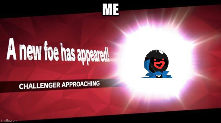 I new challenger approahes | ME | image tagged in i new challenger approahes | made w/ Imgflip meme maker