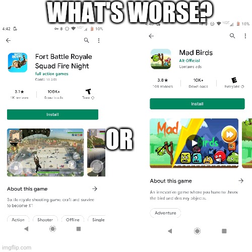 It's a hard choice | WHAT'S WORSE? OR | image tagged in memes,blank transparent square,ripoff,angry birds,fortnite | made w/ Imgflip meme maker