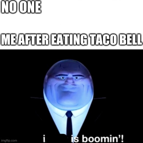 Im running out of Ideas! | NO ONE; ME AFTER EATING TACO BELL | image tagged in kingpin business is boomin',funny,memes,spiderman,taco bell,fast food | made w/ Imgflip meme maker