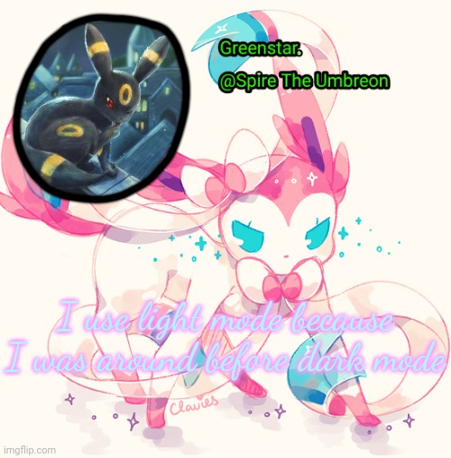 Spire Sylveon announcement temp | I use light mode because I was around before dark mode | image tagged in spire sylveon announcement temp | made w/ Imgflip meme maker