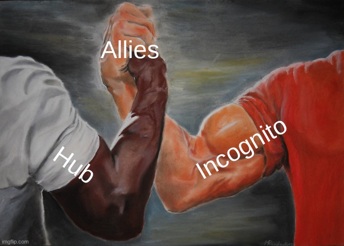 Epic Handshake Meme | Allies; Incognito; Hub | image tagged in memes,epic handshake | made w/ Imgflip meme maker