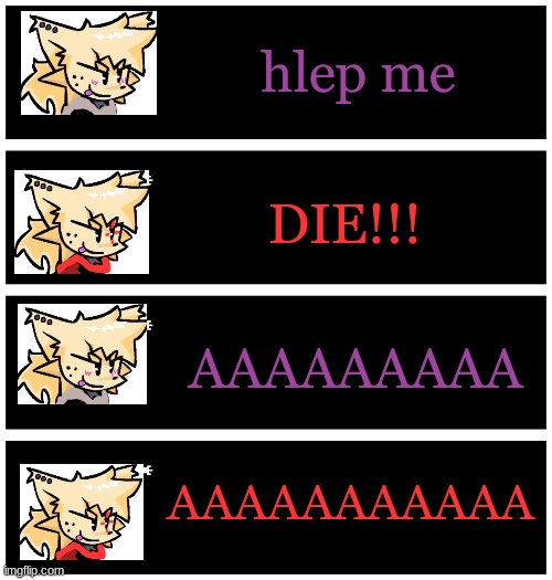 4 undertale textboxes | hlep me DIE!!! AAAAAAAAA AAAAAAAAAAA | image tagged in 4 undertale textboxes | made w/ Imgflip meme maker