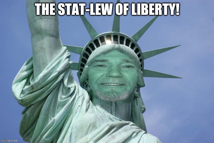 The Stat-lew of liberty! | THE STAT-LEW OF LIBERTY! | image tagged in kewlew,statue of liberty | made w/ Imgflip meme maker