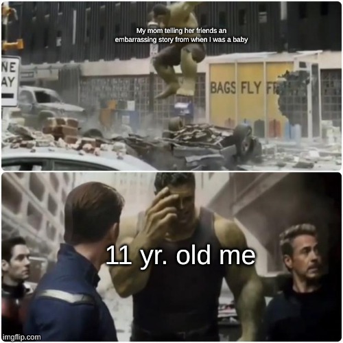 Regretful Hulk | My mom telling her friends an embarrassing story from when I was a baby; 11 yr. old me | image tagged in regretful hulk | made w/ Imgflip meme maker