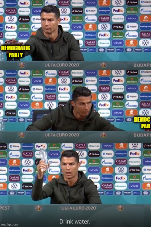 Ronaldo Snubs | DEMOCRATIC PARTY; DEMOC PAR | image tagged in cristiano ronaldo snubs coca-cola | made w/ Imgflip meme maker