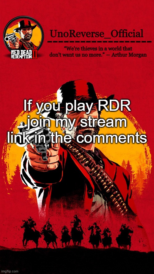 https://imgflip.com/m/Red_Dead_Redemption | If you play RDR join my stream link in the comments | image tagged in uno's rdr2 temp | made w/ Imgflip meme maker