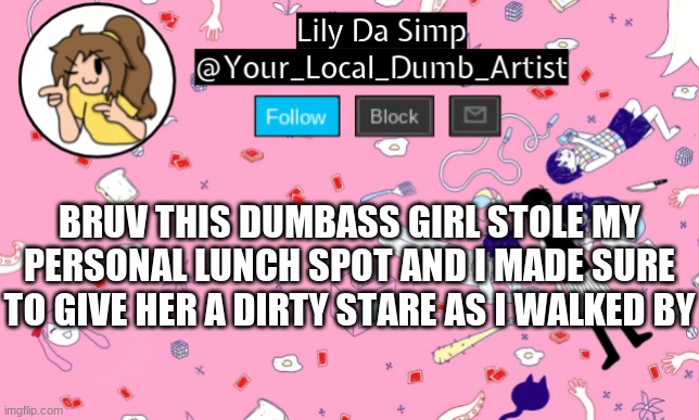 BRUV THIS DUMBASS GIRL STOLE MY PERSONAL LUNCH SPOT AND I MADE SURE TO GIVE HER A DIRTY STARE AS I WALKED BY | image tagged in omori temp 2 | made w/ Imgflip meme maker