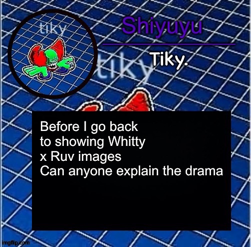 Dwffdwewfwfewfwrreffegrgvbgththyjnykkkkuuk, | Before I go back to showing Whitty x Ruv images
Can anyone explain the drama | image tagged in dwffdwewfwfewfwrreffegrgvbgththyjnykkkkuuk | made w/ Imgflip meme maker