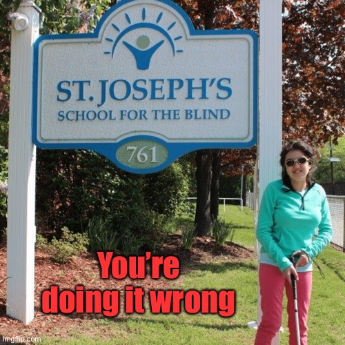 You’re doing it wrong | made w/ Imgflip meme maker