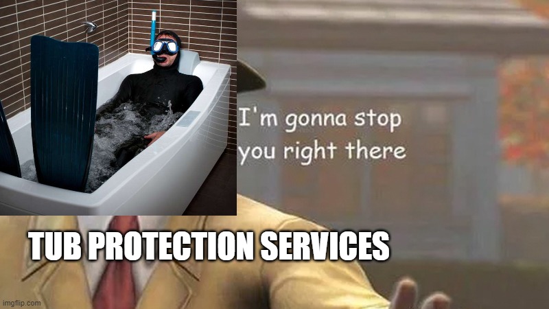 TUB PROTECTION SERVICES | made w/ Imgflip meme maker