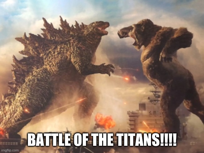 Godzilla VS. kong | BATTLE OF THE TITANS!!!! | image tagged in godzilla vs kong | made w/ Imgflip meme maker