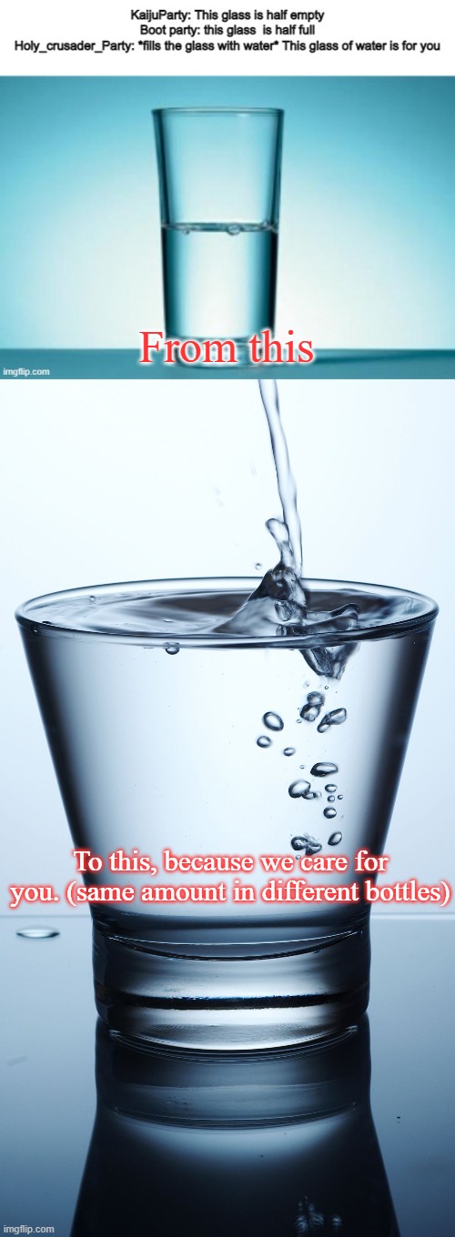 Vote  BeHapp for President, -rusty_shackleford- for VP, and RichardChill24 for HOC! Because we want your safety first! | From this; To this, because we care for you. (same amount in different bottles) | image tagged in full glass of water | made w/ Imgflip meme maker