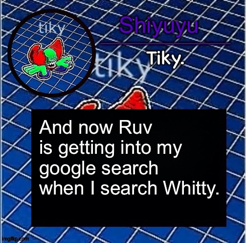 Dwffdwewfwfewfwrreffegrgvbgththyjnykkkkuuk, | And now Ruv is getting into my google search when I search Whitty. | image tagged in dwffdwewfwfewfwrreffegrgvbgththyjnykkkkuuk | made w/ Imgflip meme maker