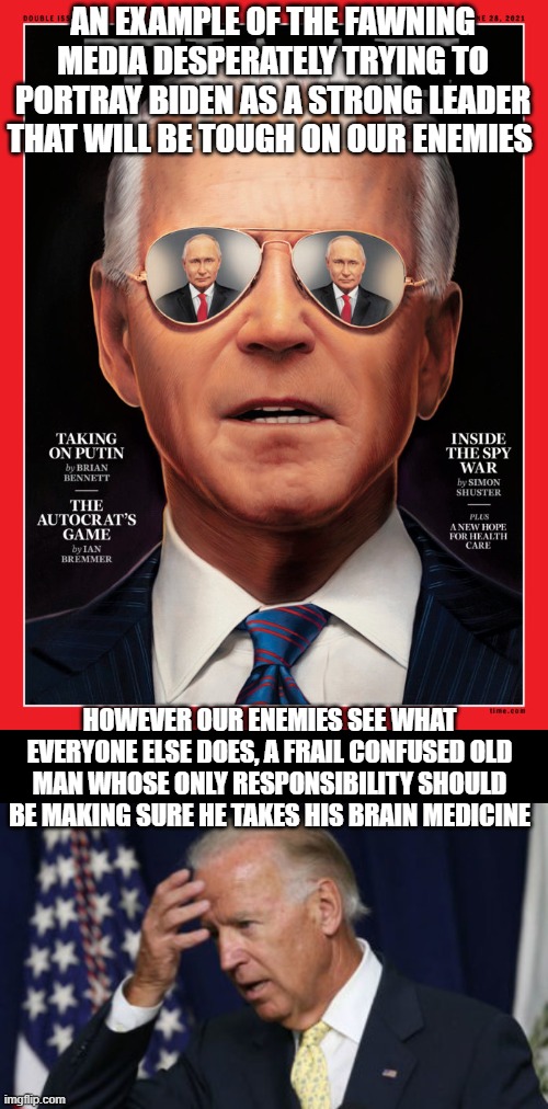 I actually feel bad for the guy | AN EXAMPLE OF THE FAWNING MEDIA DESPERATELY TRYING TO PORTRAY BIDEN AS A STRONG LEADER THAT WILL BE TOUGH ON OUR ENEMIES; HOWEVER OUR ENEMIES SEE WHAT EVERYONE ELSE DOES, A FRAIL CONFUSED OLD MAN WHOSE ONLY RESPONSIBILITY SHOULD BE MAKING SURE HE TAKES HIS BRAIN MEDICINE | image tagged in joe biden,retire,lol,political meme,funny memes | made w/ Imgflip meme maker