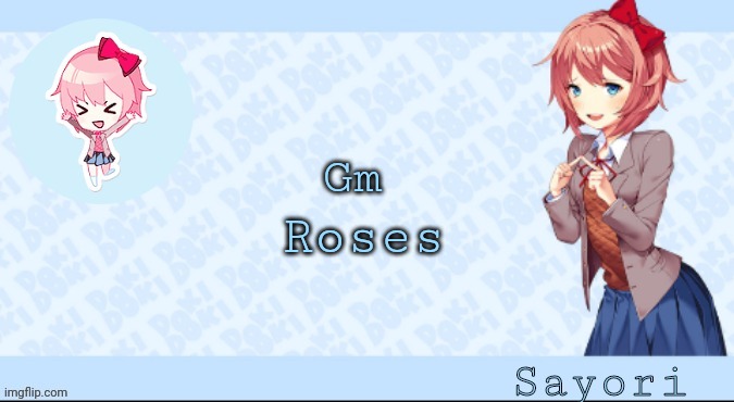 Sayori's Sayori temp lmao | Gm; Roses | image tagged in sayori's sayori temp lmao | made w/ Imgflip meme maker