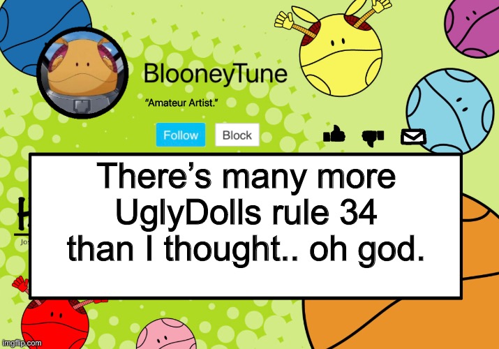 Most of them are of Lou. | There’s many more UglyDolls rule 34 than I thought.. oh god. | image tagged in bloo s better announcement haro version | made w/ Imgflip meme maker