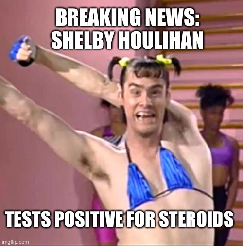 Shelby Houlihan Tests positive for steroids | BREAKING NEWS: SHELBY HOULIHAN; TESTS POSITIVE FOR STEROIDS | image tagged in jim carrey,vera demilo,steroids,shelby,positive,sarcasm | made w/ Imgflip meme maker