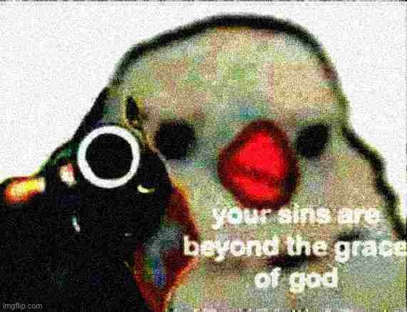 Your sins are beyond the grace of God deep-fried 1 | image tagged in your sins are beyond the grace of god deep-fried 1 | made w/ Imgflip meme maker