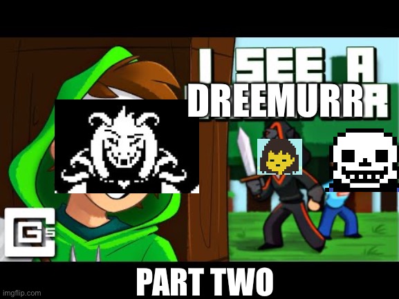 DREEMURR; PART TWO | made w/ Imgflip meme maker