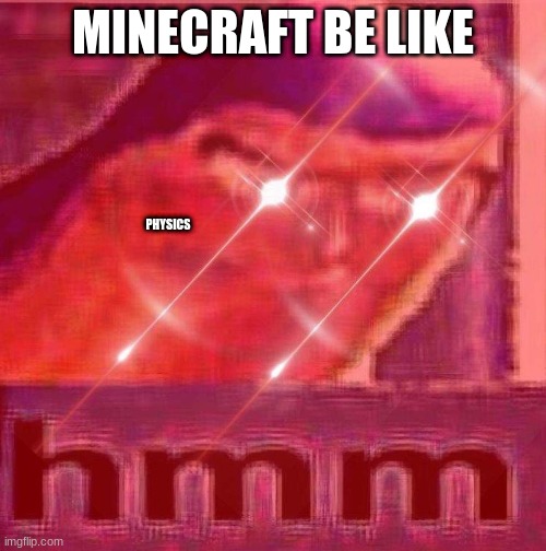 minecraft hmm | MINECRAFT BE LIKE; PHYSICS | image tagged in buzz hmm | made w/ Imgflip meme maker