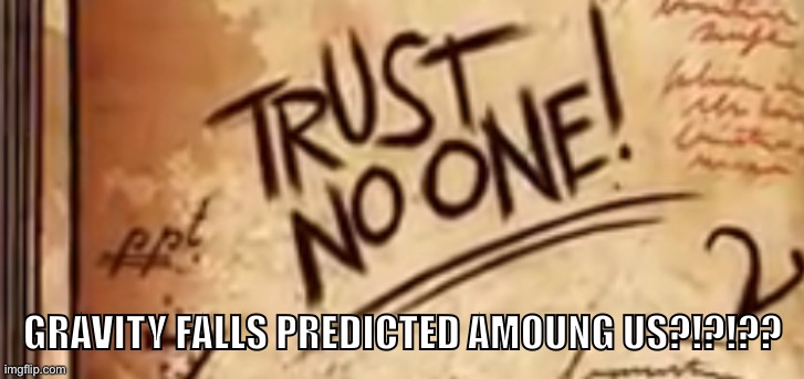 GRAVITY FALLS PREDICTED AMOUNG US?!?!?? | made w/ Imgflip meme maker