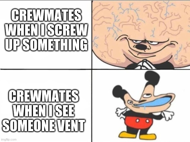 If someone Tells you  to explain Among Us with 1 meme, Show them this. | CREWMATES WHEN I SCREW UP SOMETHING; CREWMATES WHEN I SEE SOMEONE VENT | image tagged in among us | made w/ Imgflip meme maker