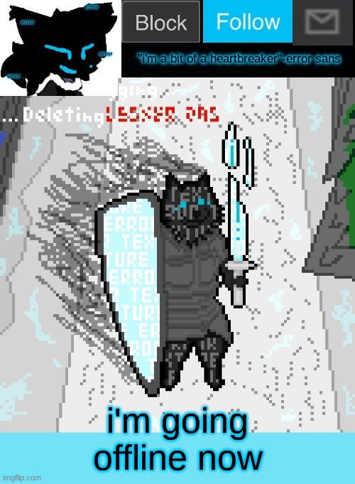 theONLYrandomdoggo's errortale temp | i'm going offline now | image tagged in theonlyrandomdoggo's errortale temp | made w/ Imgflip meme maker