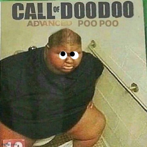 call of doo doo abvanced poo poo | image tagged in call of doo doo abvanced poo poo | made w/ Imgflip meme maker