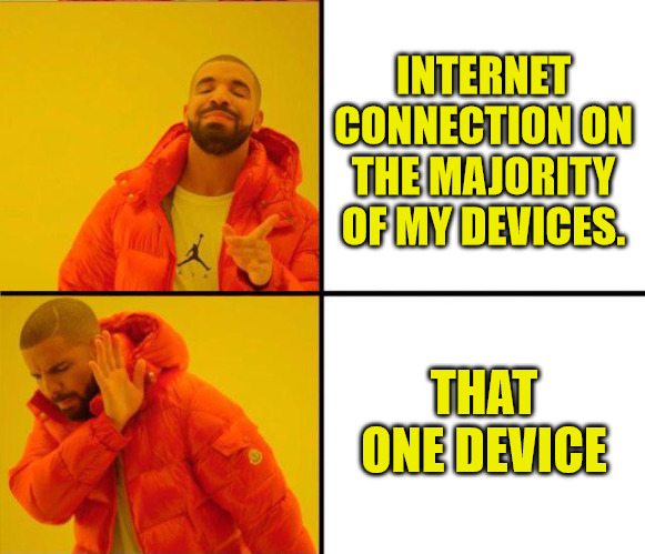 Iffy Connection | INTERNET CONNECTION ON THE MAJORITY OF MY DEVICES. THAT ONE DEVICE | image tagged in drake yes no reverse | made w/ Imgflip meme maker