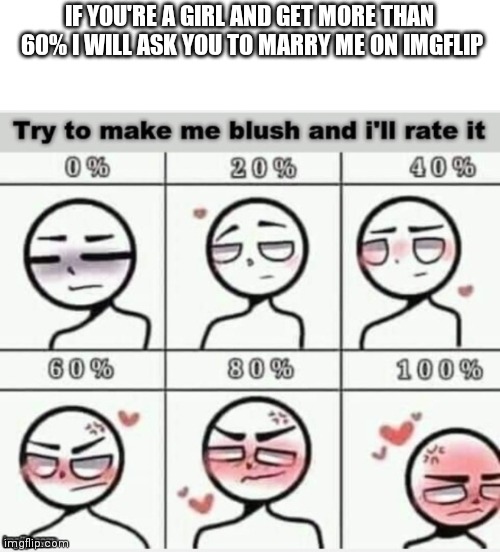 IF YOU'RE A GIRL AND GET MORE THAN  60% I WILL ASK YOU TO MARRY ME ON IMGFLIP | made w/ Imgflip meme maker