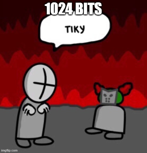 tiky | 1024 BITS | image tagged in tiky | made w/ Imgflip meme maker