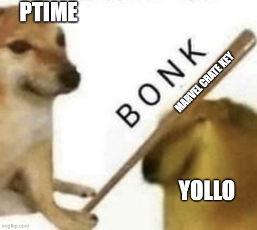 Bonk | PTIME; MARVEL CRATE KEY; YOLLO | image tagged in bonk | made w/ Imgflip meme maker