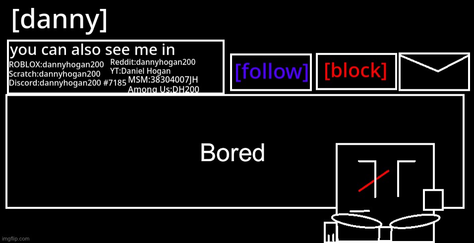[danny] Announcement Template | Bored | image tagged in danny announcement template | made w/ Imgflip meme maker