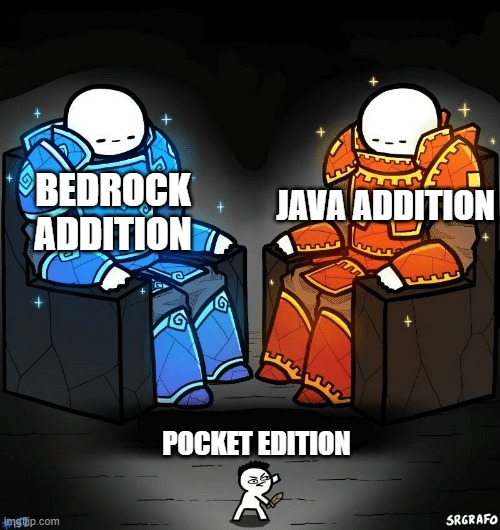 minecraft | BEDROCK ADDITION; JAVA ADDITION; POCKET EDITION | image tagged in srgrafo 152,minecraft | made w/ Imgflip meme maker