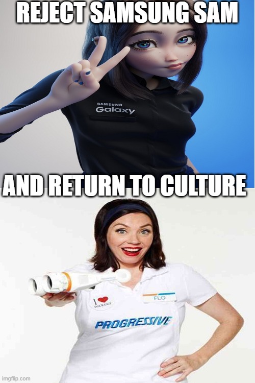 Reject samsung sam to return to progressive girl | REJECT SAMSUNG SAM; AND RETURN TO CULTURE | image tagged in nostalgia | made w/ Imgflip meme maker