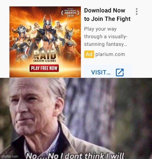 I am not downloading Raid Shadow Legends | image tagged in no i don't think i will,raid shadow legends,youtube,memes,advertising | made w/ Imgflip meme maker