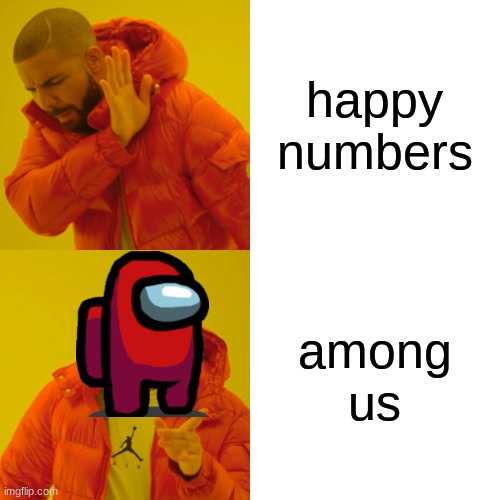 Nah dude | happy numbers; among us | image tagged in memes,drake hotline bling | made w/ Imgflip meme maker