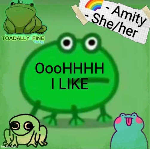 Amity | OooHHHH I LIKE | image tagged in amity | made w/ Imgflip meme maker