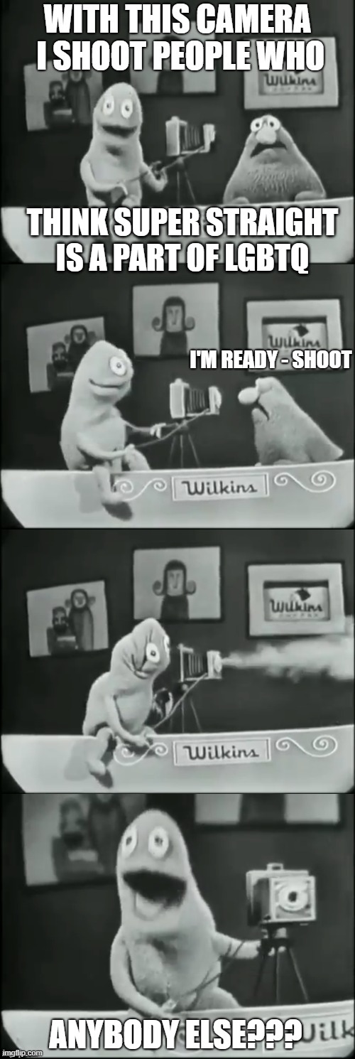 Wilkins coffee camera | THINK SUPER STRAIGHT IS A PART OF LGBTQ | image tagged in wilkins coffee camera | made w/ Imgflip meme maker