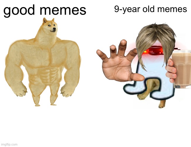 Buff Doge vs. Cheems Meme | good memes 9-year old memes | image tagged in memes,buff doge vs cheems | made w/ Imgflip meme maker