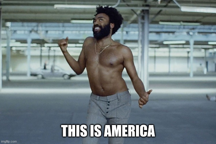 this is america | THIS IS AMERICA | image tagged in this is america | made w/ Imgflip meme maker