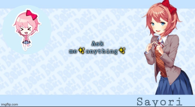 Sayori's Sayori temp lmao | Ask me✨anything✨ | image tagged in sayori's sayori temp lmao | made w/ Imgflip meme maker