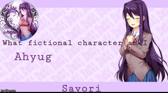 Sayori's Yuri temp | What fictional character am I; Ahyug | image tagged in sayori's yuri temp | made w/ Imgflip meme maker