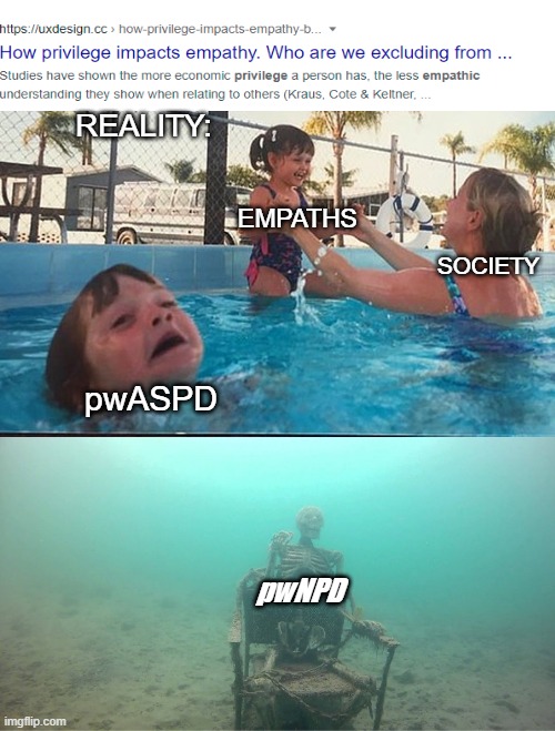 The joke is that empath = privelleged | REALITY:; EMPATHS; SOCIETY; pwASPD; pwNPD | image tagged in mother ignoring kid drowning in a pool,narcissist,sociopath,empathy,hypocrisy | made w/ Imgflip meme maker