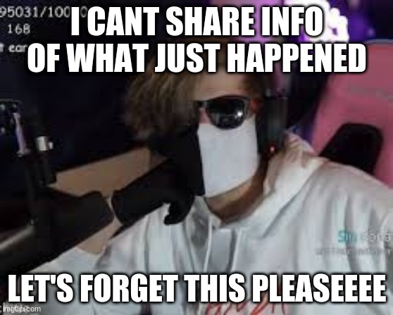 HISSSSSSSSSS | I CANT SHARE INFO OF WHAT JUST HAPPENED; LET'S FORGET THIS PLEASEEEE | image tagged in hissssssssss | made w/ Imgflip meme maker